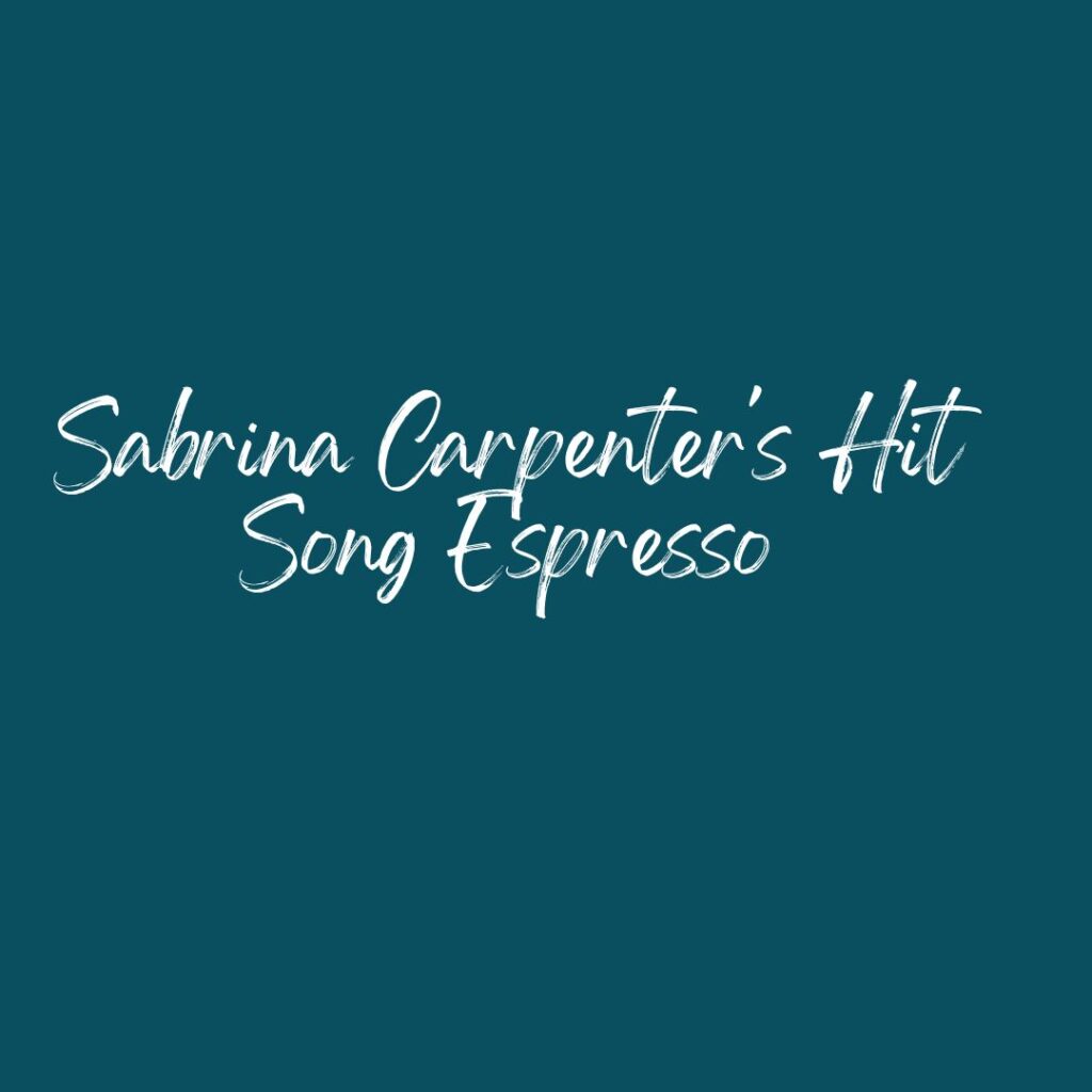 Sabrina Carpenter's Hit Song Espresso